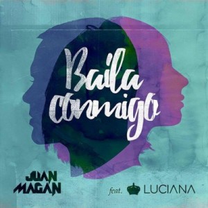Baila conmigo – Juan Magán (feat. Luciana) [320kbps]