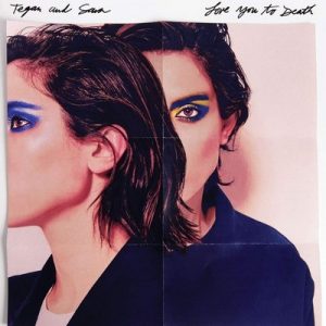 Love You to Death – Tegan and Sara [320kbps]