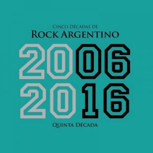 Cinco Décadas de Rock Argentino Quinta Década 2006 – 2016 – V. A. [320kbps]