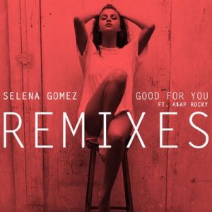 Good For You (Remixes) – Selena Gomez [320kbps]