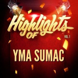 Highlights of Yma Sumac, Vol. 1 – Yma Súmac [320kbps]