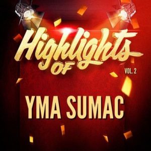 Highlights of Yma Sumac, Vol. 2 – Yma Súmac [320kbps]
