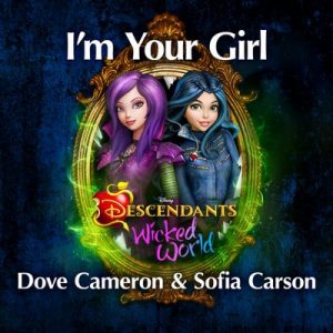 I’m Your Girl (From Descendants Wicked World) – Dove Cameron, Sofia Carson [320kbps]