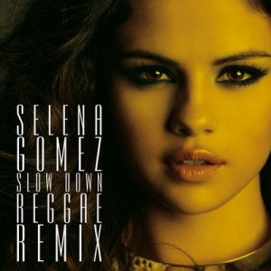 Slow Down Reggae Remix – Selena Gomez [320kbps]