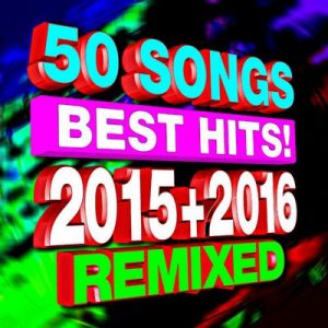 50 Songs Best Hits! 2015 + 2016 Remixed – DJ ReMix Factory [320kbps]