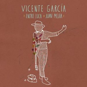 Entre Luca Y Juan Mejía – Vicente Garcia [320kbps]