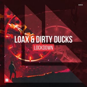 Lockdown – LoaX & Dirty Ducks [320kbps]