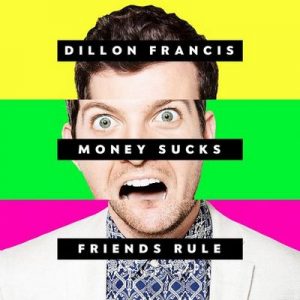 Money Sucks, Friends Rule – Dillon Francis [320kbps]