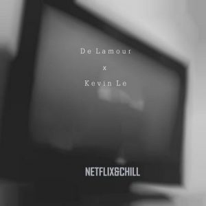 Netflix and Chill (feat. Kevin Lê) – De Lamour [320kbps]