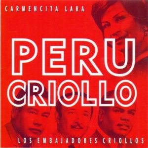 Perú Criollo – Los Embajadores Criollos, Carmencita Lara [320kbps]