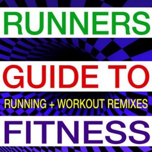 Runners Guide to Fitness – Running + Workout Remixes – Runners Guide to Fitness [320kbps]