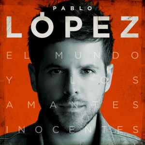El Mundo Y Los Amantes Inocentes – Pablo López [320kbps]