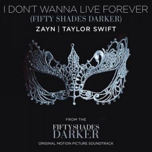 I Don’t Wanna Live Forever (Fifty Shades Darker) – ZAYN, Taylor Swift [320kbps]