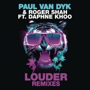 Louder (Remixes) – Paul van Dyk, Roger Shah, Daphne Khoo [320kbps]