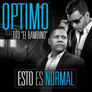 Esto Es Normal (feat. Tito “El Bambino”) – Optimo, Tito “el Bambino” [320kbps]