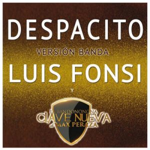 Despacito (Versión Banda) – Luis Fonsi, La Bandononona Clave Nueva De Max Peraza [320kbps]