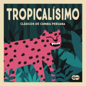 Tropicalísimo: Clásicos de Cumbia Peruana – V. A. [320kbps]