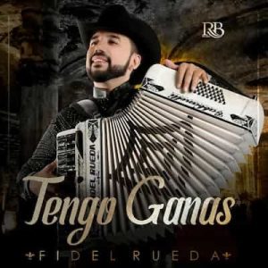 Tengo Ganas – Fidel Rueda (2019) [320kbps]